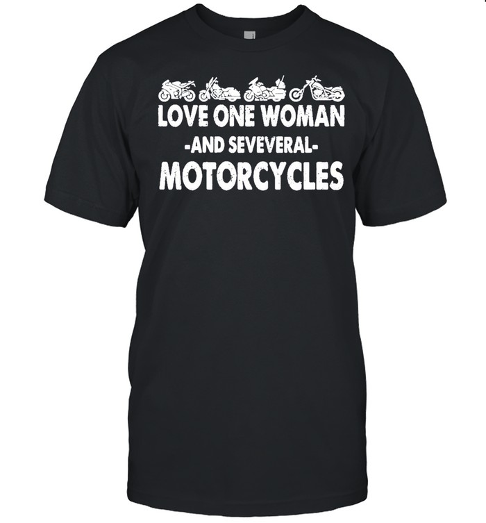 Love One Woman And Several Motorcycles T-Shirt