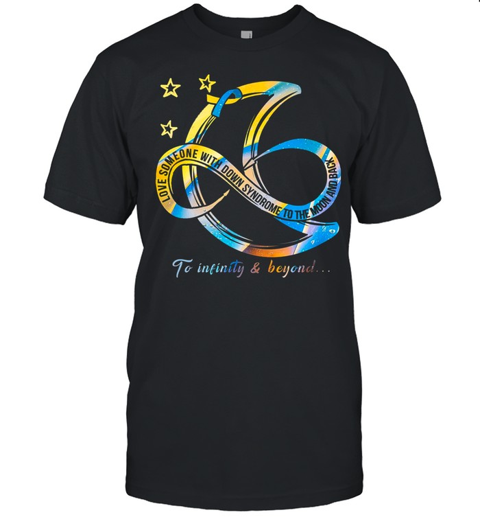 Love Someone With Down Syndrome To The Moon And Back To Infinity And Beyond T-Shirt