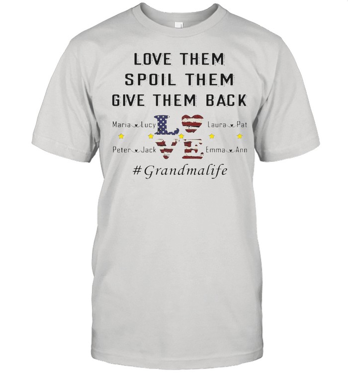 Love Them Spoil Them Give Them Back Love Grandma Life T-Shirt Love Them Spoil Them Give Them Back Love Grandma Life T-Shirt