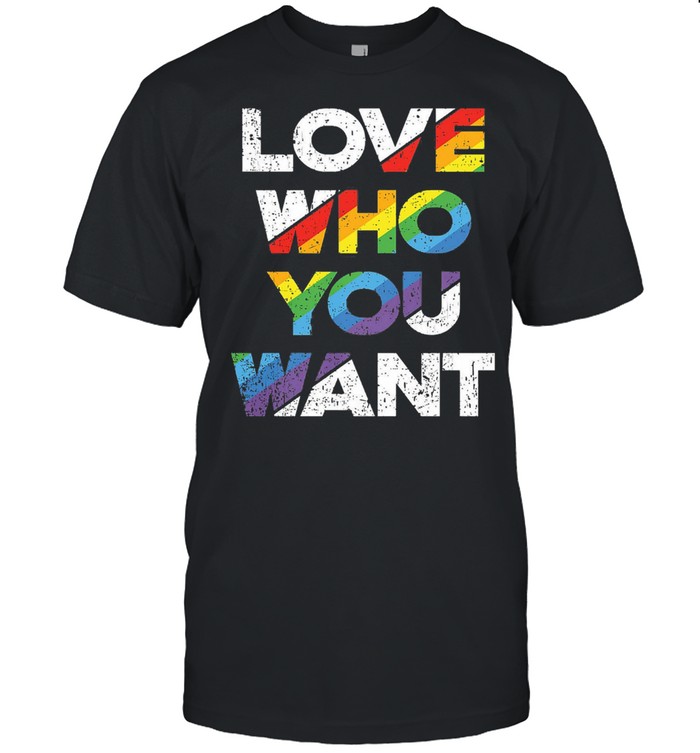 Love Who You Want Rainbow Pride Gay Pride Lgbtq T-Shirt Love Who You Want Rainbow Pride Gay Pride Lgbtq T-Shirt