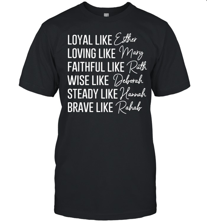 Loyal Like Esther Loving Like Mary T-Shirt