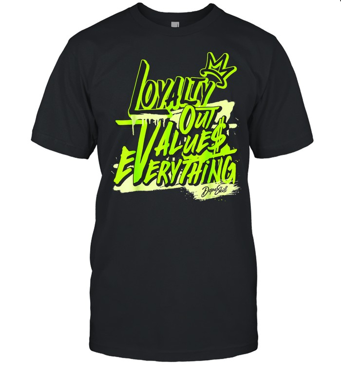 Loyalty Out Values Everything T-Shirt