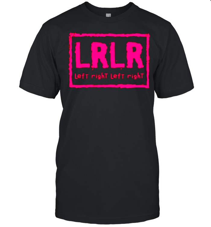Lrlr Left Right Left Right T-Shirt