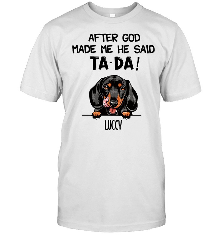 Luccy After The God Made Me He Said Tada T-Shirt Luccy After The God Made Me He Said Tada T-Shirt