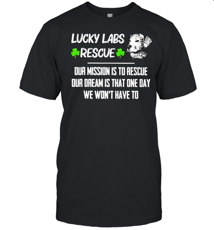 Lucky Labs Rescue Our Mission Is To Rescue Our Dream T-Shirt