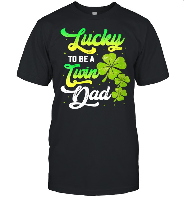 Lucky To Be A Twin Dad Twins Siblings Family Kid Daddy Papa T-Shirt