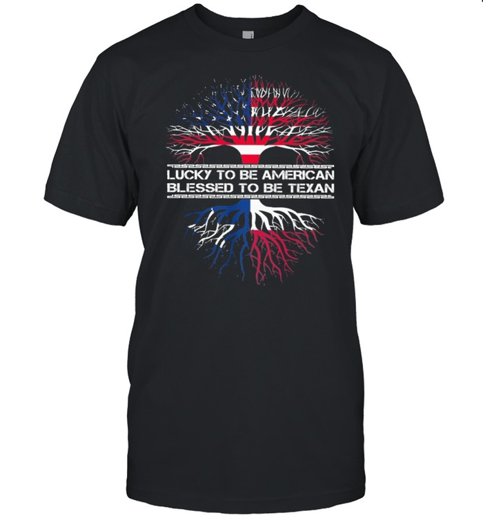 Lucky To Be American Blessed To Be Texan T-Shirt