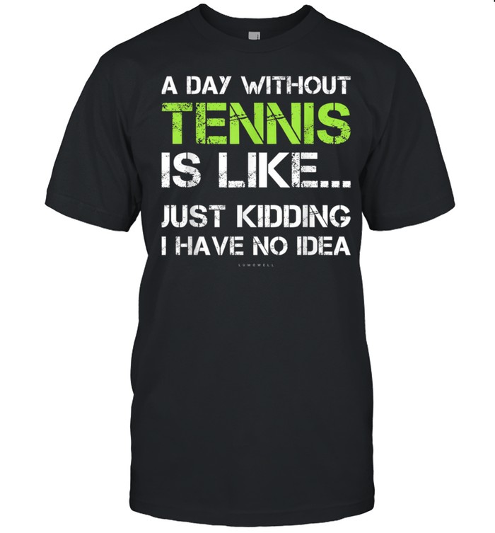 Lustiges Tennistshirt. A Day Without Tennis Geschenk T-Shirt