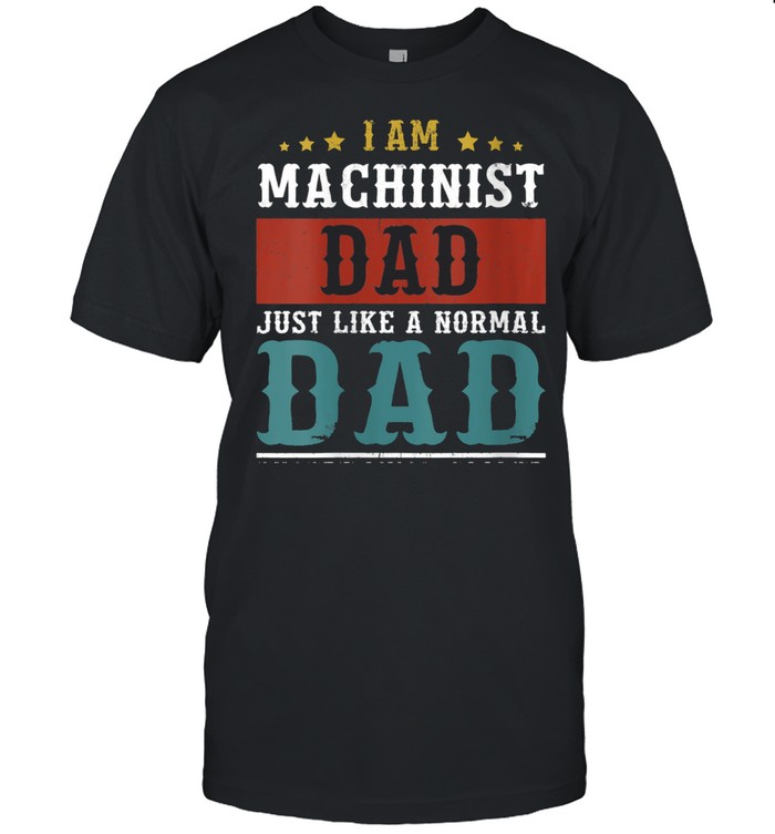 Machinist Dad Fathers Day Daddy T-Shirt
