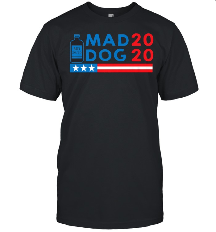 Mad Dog 2020 Campaign T-Shirt Mad Dog 2020 Campaign T-Shirt