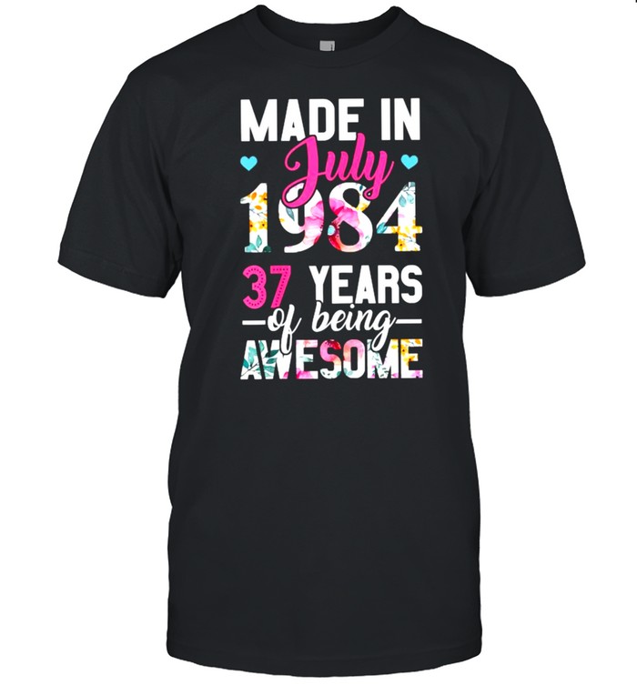 Made In July 1984 37 Years Of Being Awesome Flower T-Shirt Made In July 1984 37 Years Of Being Awesome Flower T-Shirt