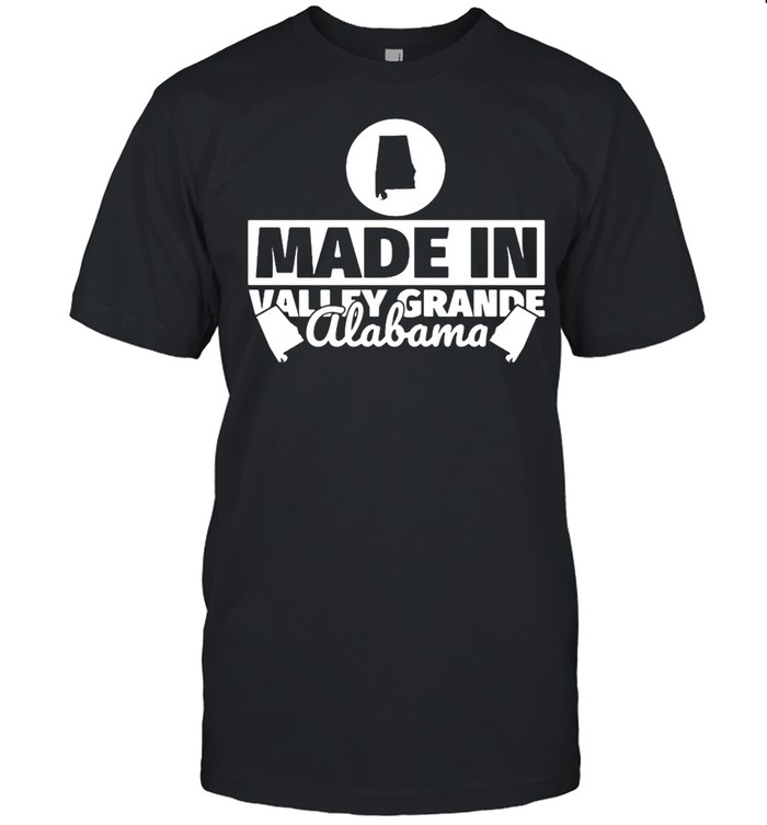 Made In Valley Grande Alabama T-Shirt Made In Valley Grande Alabama T-Shirt