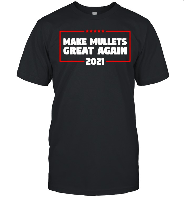 Make Mullets Great Again T-Shirt