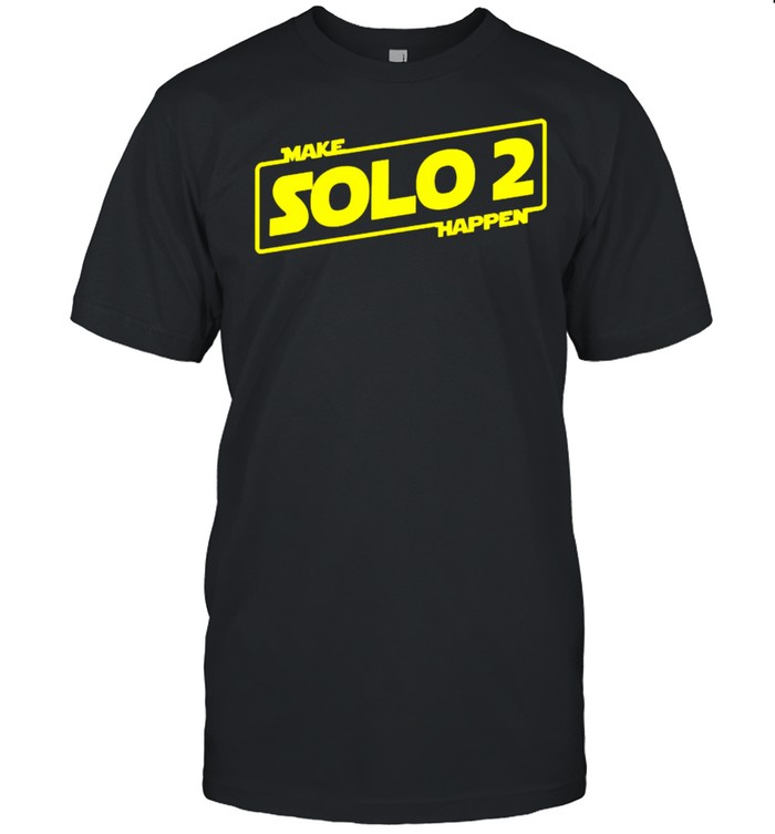 Make Solo 2 Happen T-Shirt