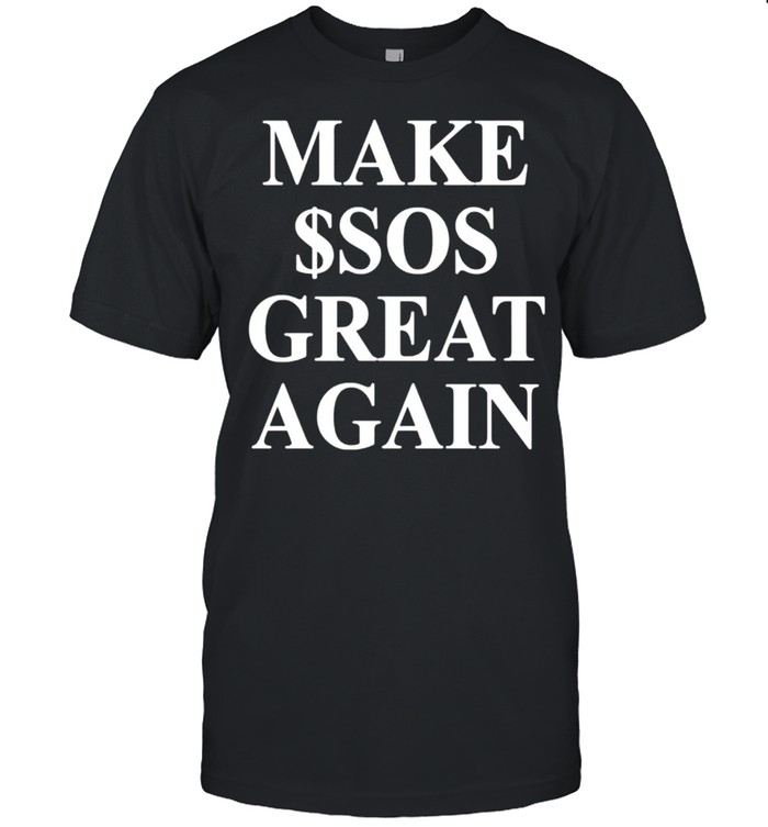 Make $Sos Great Again T-Shirt