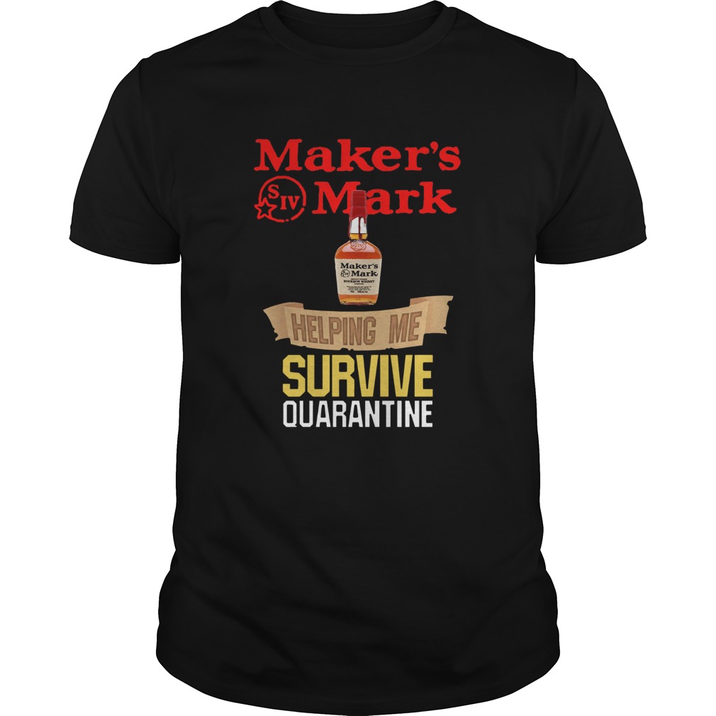 Makers Mark Helping Me Survive Quarantine T-Shirt