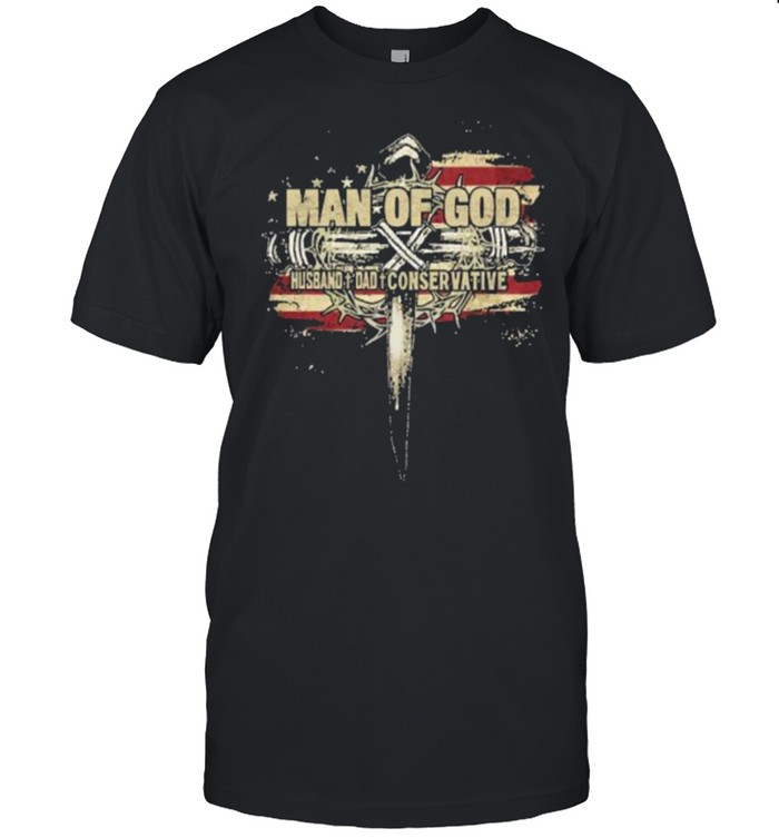 Man Of God Husband Dad Conservative American Flag T-Shirt Man Of God Husband Dad Conservative American Flag T-Shirt