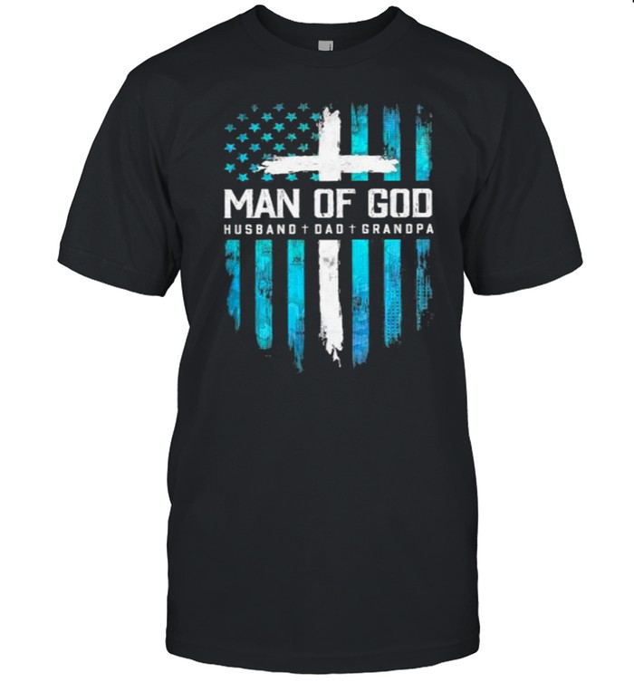 Man Of God Husband Dad Grandpa American Flag T-Shirt Man Of God Husband Dad Grandpa American Flag T-Shirt