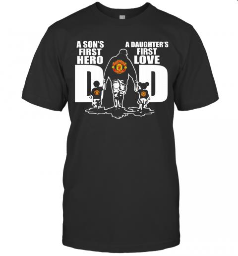 Manchester United A Son’S First Hero A Daughter’S First Love Dad Happy Father’S Day T-Shirt