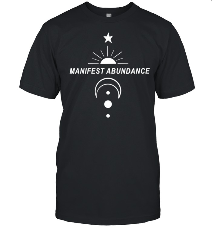 Manifest Abundance Age Manifestation Law Of Attraction T-Shirt Manifest Abundance Age Manifestation Law Of Attraction T-Shirt