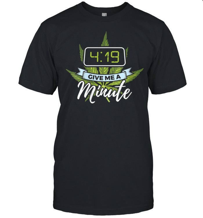 Marijuana 419 Give Me A Minute T-Shirt Marijuana 419 Give Me A Minute T-Shirt