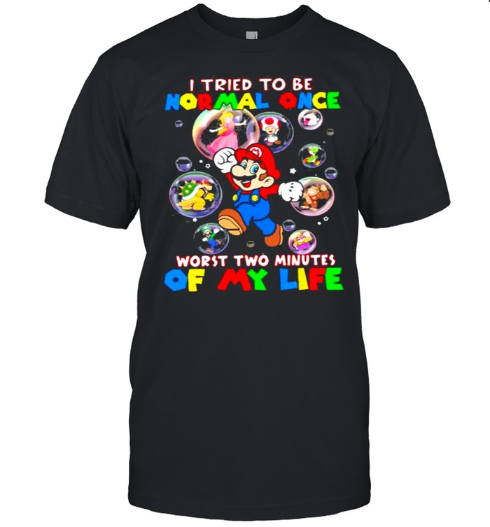 Mario I Tried To Be Normal Once Worst Two Minutes Of My Life T-Shirt