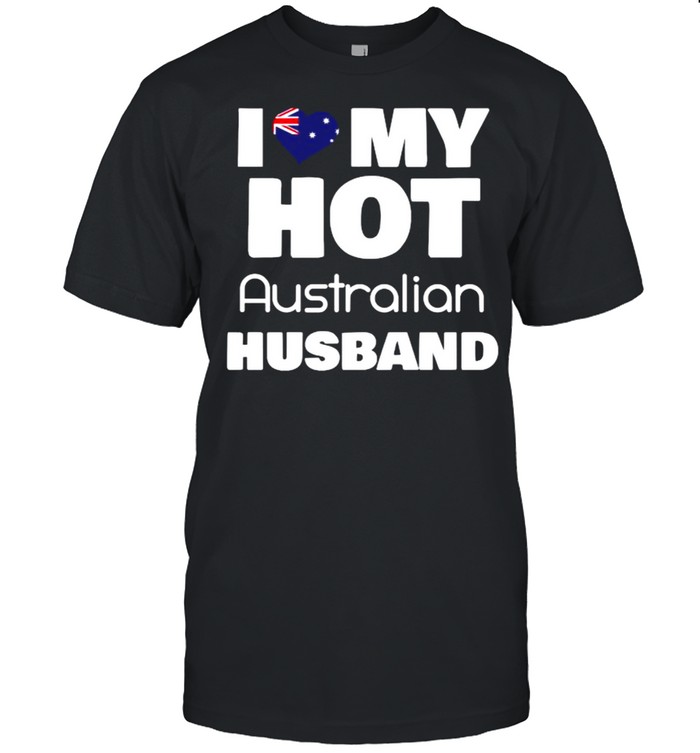 Married Hot Australia Man I Love My Hot Australian Husband T-Shirt