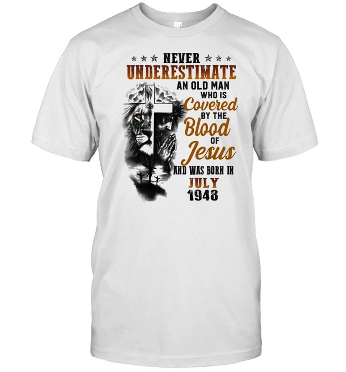 Never Underestimate An Old Man Who Is Covered By The Blood Of Jesus And Was Born In July 1948 Lion T-Shirt