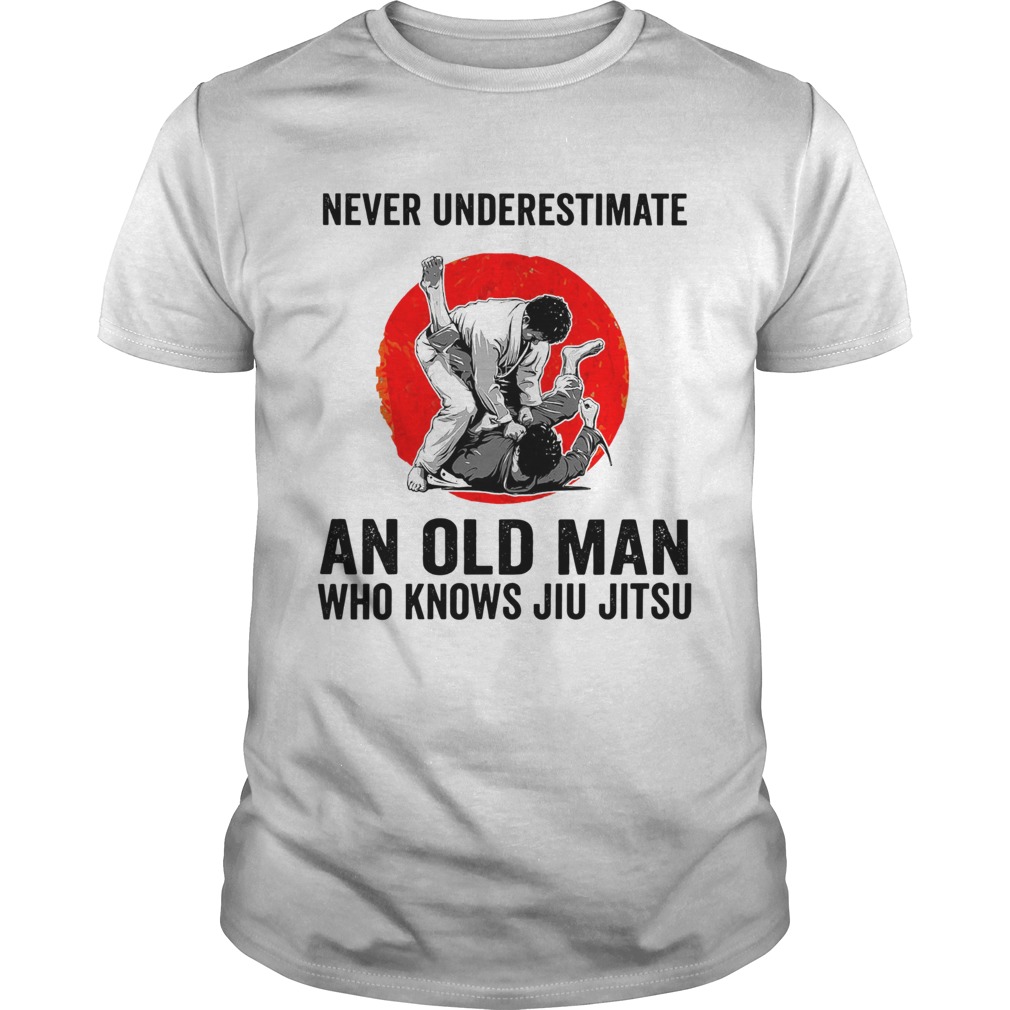 Never Underestimate An Old Man Who Knows Jiu Jitsu T-Shirt Never Underestimate An Old Man Who Knows Jiu Jitsu T-Shirt
