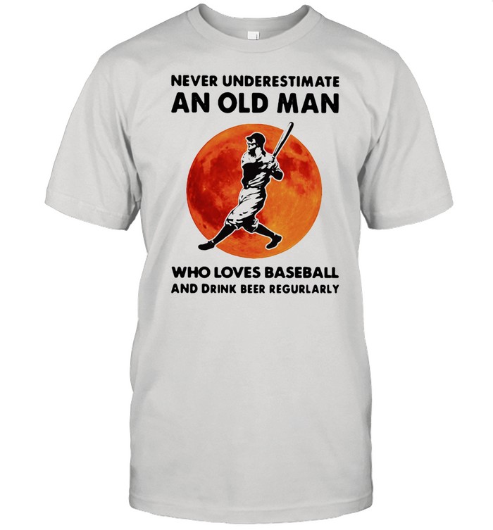 Never Underestimate An Old Man Who Loves Baseball And Drink Beer Regurlarly Blood Moon T-Shirt Never Underestimate An Old Man Who Loves Baseball And Drink Beer Regurlarly Blood Moon T-Shirt