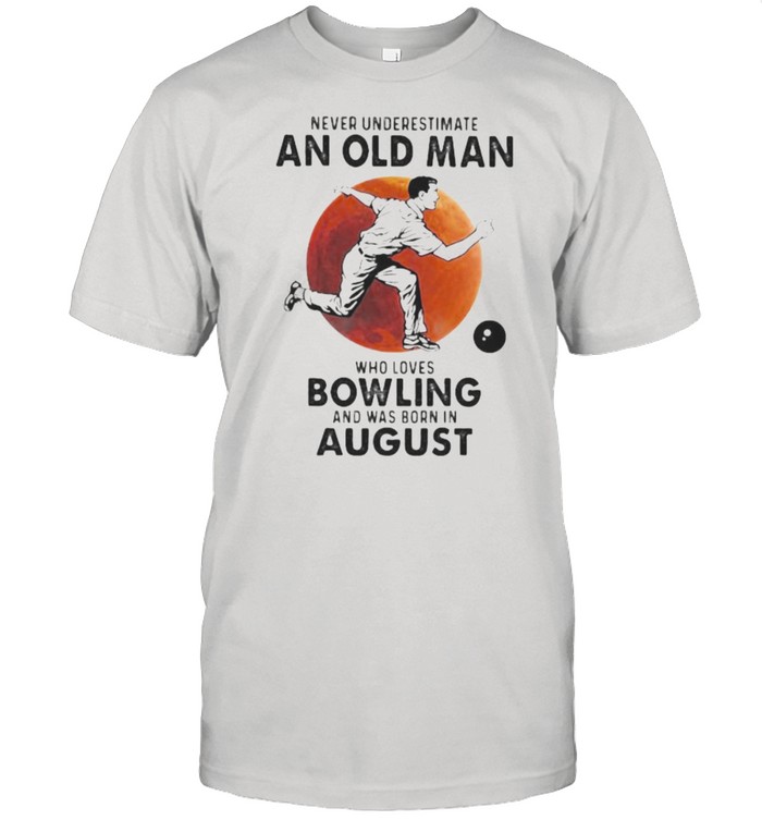 Never Underestimate An Old Man Who Loves Bowling And Was Born In August Blood Moon T-Shirt