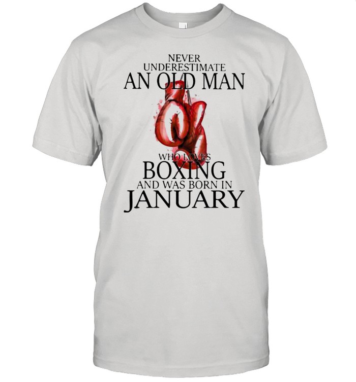 Never Underestimate An Old Man Who Loves Boxing And Was Born In January T-Shirt
