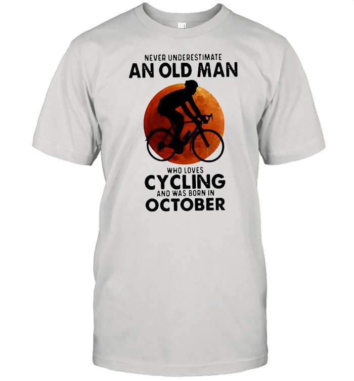 Never Underestimate An Old Man Who Loves Cycling And Was Born In October Blood Moon T-Shirt