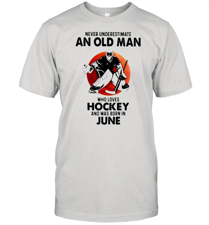 Never Underestimate An Old Man Who Loves Hockey And Was Born In June Blood Moon T-Shirt