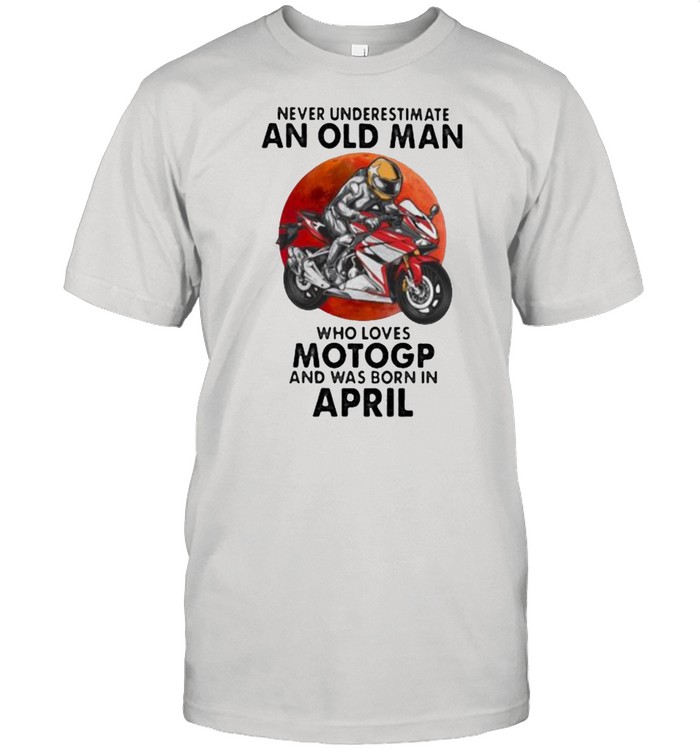 Never Underestimate An Old Man Who Loves Motogp And Was Born In April Blood Moon T-Shirt