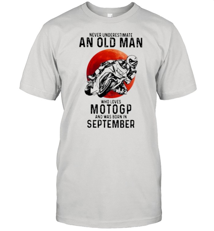 Never Underestimate An Old Man Who Loves Motogp And Was Born In September Blood Moon T-Shirt