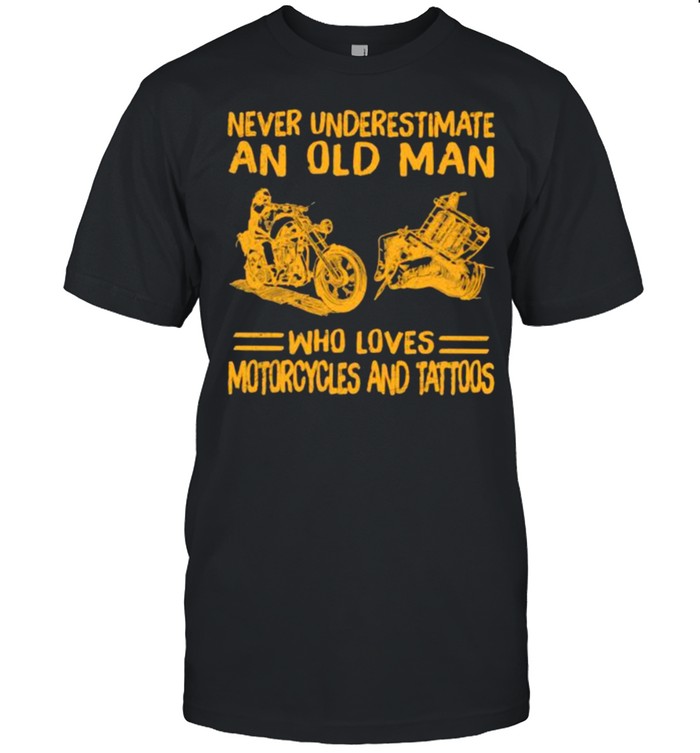 Never Underestimate An Old Man Who Loves Motorcycles And Tattoos T-Shirt