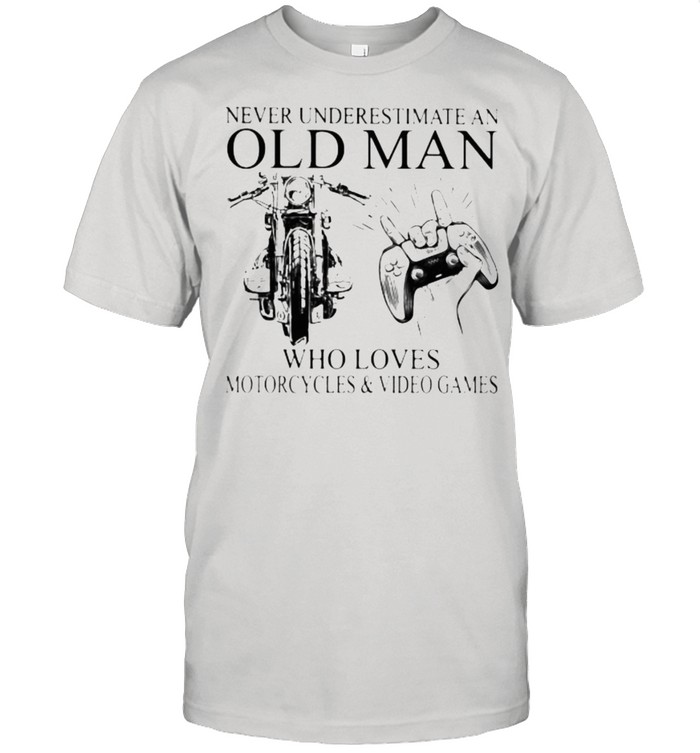 Never Underestimate An Old Man Who Loves Motorcycles And Video Games T-Shirt