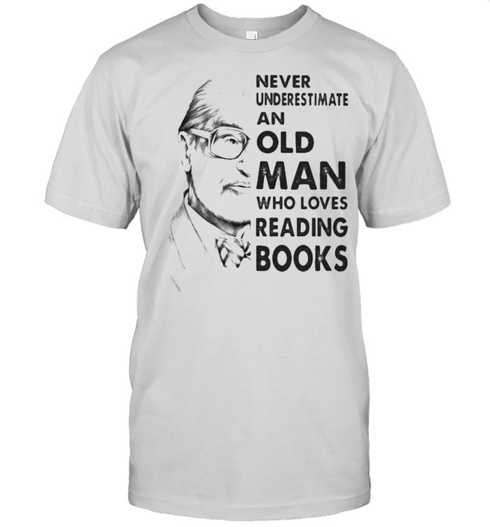 Never Underestimate An Old Man Who Loves Reading Books T-Shirt