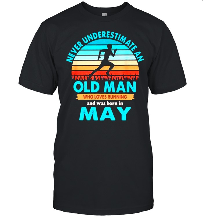 Never Underestimate An Old Man Who Loves Running And Was Born In May Vintage T-Shirt Never Underestimate An Old Man Who Loves Running And Was Born In May Vintage T-Shirt