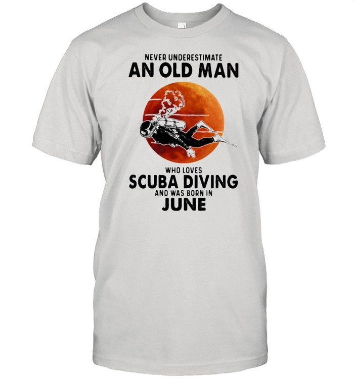 Never Underestimate An Old Man Who Loves Scuba Diving And Was Born In June Blood Moon T-Shirt