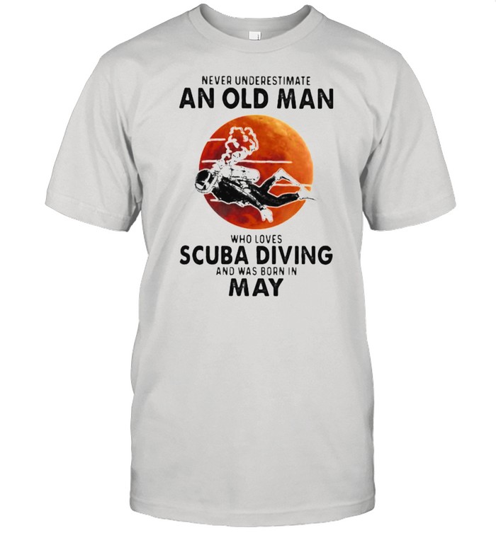 Never Underestimate An Old Man Who Loves Scuba Diving And Was Born In May Blood Moon T-Shirt