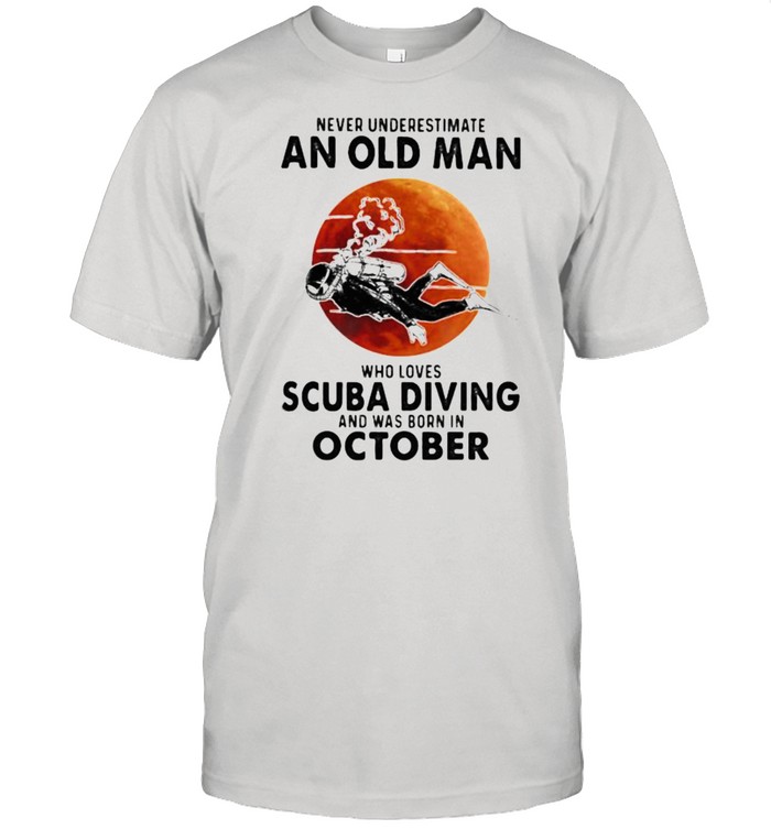 Never Underestimate An Old Man Who Loves Scuba Diving And Was Born In October Blood Moon T-Shirt