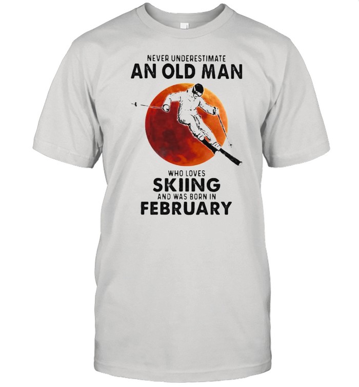Never Underestimate An Old Man Who Loves Skiing And Was Born In February Blood Moon T-Shirt Never Underestimate An Old Man Who Loves Skiing And Was Born In February Blood Moon T-Shirt