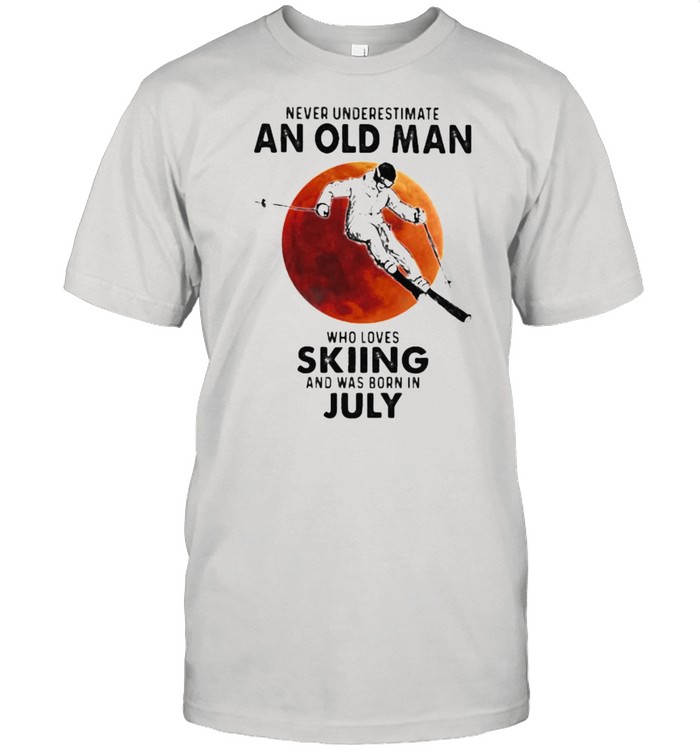 Never Underestimate An Old Man Who Loves Skiing And Was Born In July Blood Moon T-Shirt Never Underestimate An Old Man Who Loves Skiing And Was Born In July Blood Moon T-Shirt