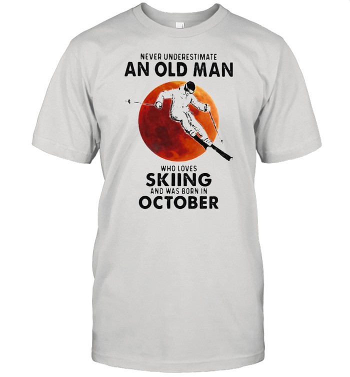 Never Underestimate An Old Man Who Loves Skiing And Was Born In October Blood Moon T-Shirt