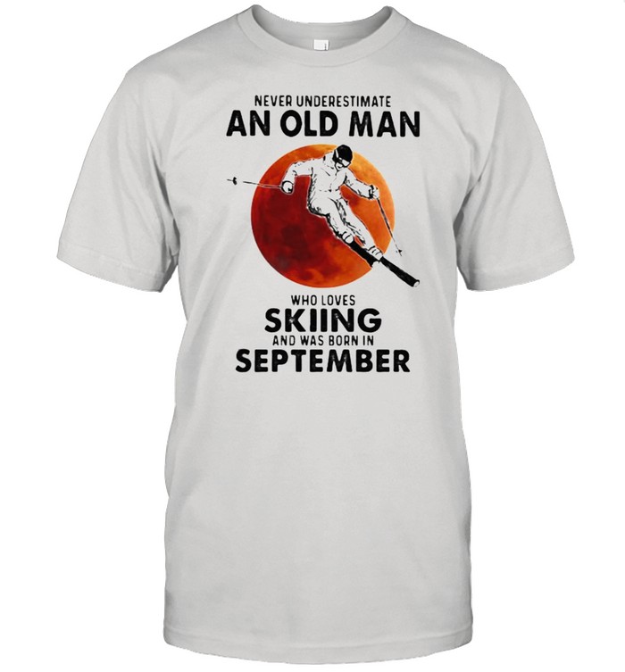 Never Underestimate An Old Man Who Loves Skiing And Was Born In September Blood Moon T-Shirt