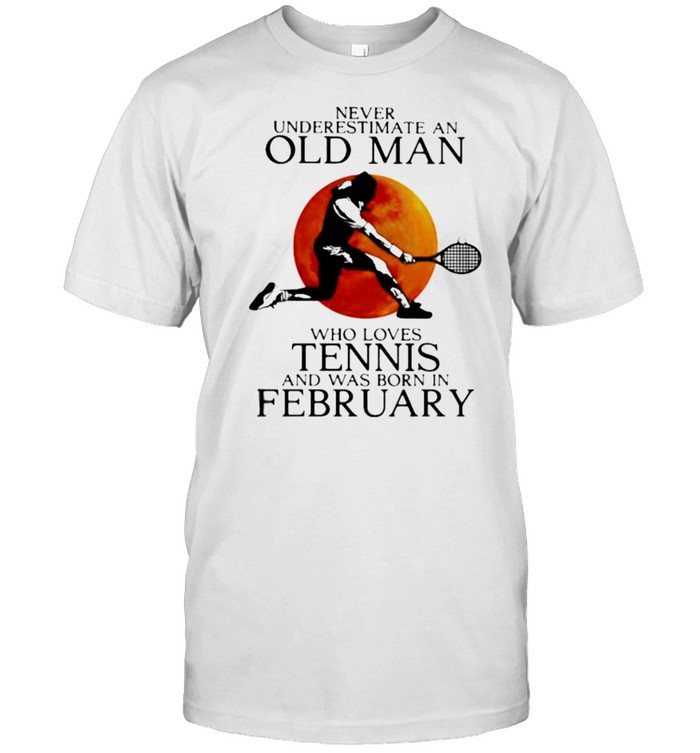 Never Underestimate An Old Man Who Loves Tennis And Was Born In February Blood Moon T-Shirt Never Underestimate An Old Man Who Loves Tennis And Was Born In February Blood Moon T-Shirt