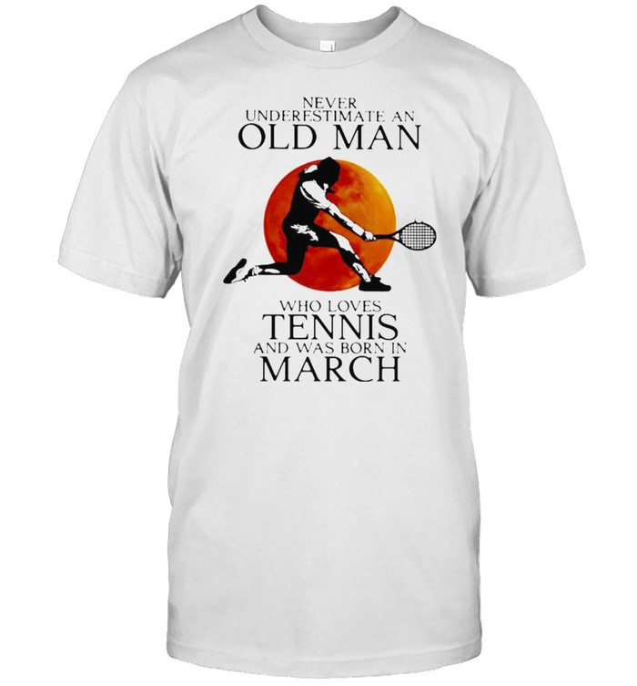 Never Underestimate An Old Man Who Loves Tennis And Was Born In March Blood Moon T-Shirt