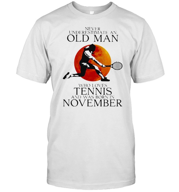 Never Underestimate An Old Man Who Loves Tennis And Was Born In November Blood Moon T-Shirt